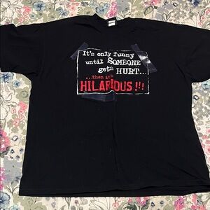 “It’s only funny until some gets hurts than it’s hilarious” hybrid graphic tee